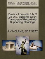 Davis v. Louisville & N R Co U.S. Supreme Court Transcript of Record with Supporting Pleadings 1270271903 Book Cover