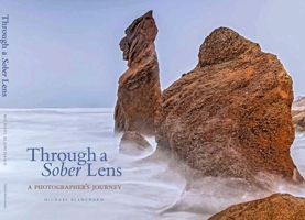 Through a Sober Lens : A Photographer's Journey 0578491591 Book Cover