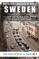What You Need to Know Before You Travel to Sweden: Sweden Traveler's Guide to Make the Most Out of Your Trip 171747750X Book Cover