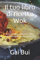 Il tuo libro di ricette Wok: Economico, veloce e sano autentiche formule asiatiche B096LTWLKR Book Cover