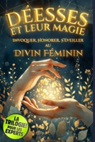Les Déesses et leur Magie: Invoquer, Honorer et S'Éveiller au Divin Féminin: Hécate, Isis, Morrigan, Kali, Freya et les Grandes Déesses du Monde : ... et Intégration au Quotidien (French Edition) B0GR9NHFR4 Book Cover