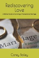 Rediscovering Love: A Biblical Guide to Surviving a Transactional Marriage B0DYW44VKK Book Cover