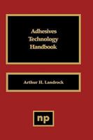 Adhesives Technology Handbook 0815510403 Book Cover