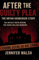 After the Guilty Plea: The Bryan Kohberger Story: The Untold Truth Behind the Idaho College Murders B0FJ74KXJ8 Book Cover