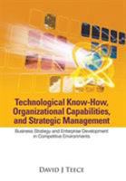 Technological Know-How, Organizational Capabilities, and Strategic Management: Business Strategy and Enterprise Development in Competitive Environments 9813203285 Book Cover