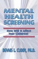 Mental Health Screening. How Will It Affect Your Children? 1933641010 Book Cover