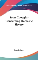 Some Thoughts Concerning Domestic Slavery; Volume 1 1275801102 Book Cover