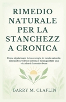 RIMEDIO NATURALE PER LA STANCHEZZA CRONICA: Come ripristinare la tua energia in modo naturale, riequilibrare il tuo sistema e riconquistare una vita che ti fa sentire bene (Italian Edition) B0G6RKK5GL Book Cover