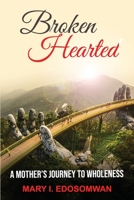 Broken Hearted:: A Mothers Journey to Wholeness B08TFZ3CYC Book Cover