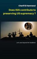 Does Isis Contribute to Preserving Us Supremacy ?: * Let's See Beyond the Head Lines. 1543146643 Book Cover