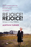 Rejoice, Rejoice!: Britain in the 1980s 1845135253 Book Cover