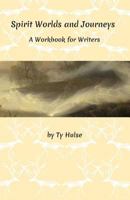 Spirit Worlds and Journeys: A Workbook for Writers 1495932419 Book Cover