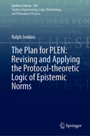 The Plan for PLEN: Revising and Applying the Protocol-theoretic Logic of Epistemic Norms (Synthese Library, 542) 3032334128 Book Cover