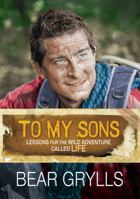 To My Sons: Lessons for the Wild Adventure Called Life 1434703584 Book Cover