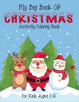 My Big Book Of Christmas Activity Coloring Book For Kids Ages 2-6: Best quality christmas coloring book for kids to stay clam and focus. (Christmas Coloring Book For Children Ages 2-4, 4-6) 1710895160 Book Cover