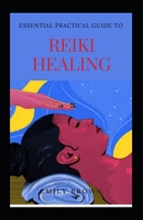 Essential Practical Guide To Reiki Healing B09B5HTJ57 Book Cover