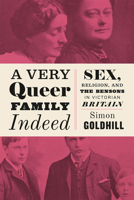 A Very Queer Family Indeed: Sex, Religion, and the Bensons in Victorian Britain 022639378X Book Cover