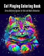 Cat playing Coloring Book: Stress Relieving Designs for Kids and Adults Relaxation B08RX43HBJ Book Cover