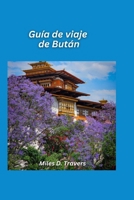 Guía de viaje de Bután 2026: Monasterios sagrados, caminatas por el Himalaya y tradiciones atemporales B0FSZJLKTH Book Cover