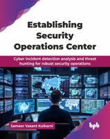 Establishing Security Operations Center: Cyber incident detection analysis and threat hunting for robust security operations (English Edition) 9365896061 Book Cover