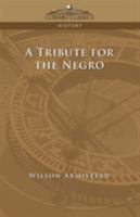 A Tribute for the Negro 1466368853 Book Cover