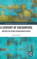 A Century of Encounters: Writing the Other in Arab North Africa 1138363103 Book Cover