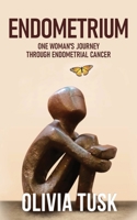 Endometrium: One Woman's Journey Through Endometrial Cancer 1738582299 Book Cover