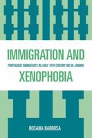 Immigration and Xenophobia: Portuguese Immigrants in Early 19th Century Rio de Janeiro 0761841474 Book Cover