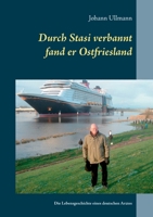 Durch Stasi verbannt fand er Ostfriesland: Die Lebensgeschichte eines deutschen Arztes (German Edition) 375041842X Book Cover