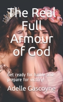 The Real Full Armour of God: Get battle ready for battle and prepare for victory! (Spiritual Warfare Series) 1656061635 Book Cover