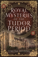 Royal Mysteries of the Tudor Period 1399054295 Book Cover