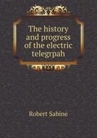 The History and Progress of the Electric Telegrpah 5518760094 Book Cover