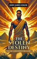 THE STOLEN DESTINY VOLUME 3: DESTINED FOR GLORY (THE STOLEN DESTINY TRIOLOGY) B0DZVM3CNT Book Cover