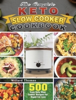 The Complete Keto Slow Cooker Cookbook: 500 Easy Keto Slow Cooker Recipes For Rapid Fat Loss 1649844239 Book Cover