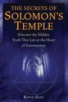 The Secrets of Solomon's Temple: Discover the Hidden Truth that Lies at the Heart of Freemasonry 1592332544 Book Cover