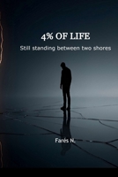 4% OF LIFE: Still standing between Two Shores B0GQBVB31W Book Cover