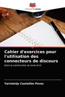 Cahier d'exercices pour l'utilisation des connecteurs de discours: Dans la construction du texte écrit 6203380822 Book Cover