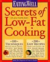 Eating Well Secrets of Low-Fat Cooking: 100 Techniques & 200 Recipes for Great Healthy Food 188494311X Book Cover