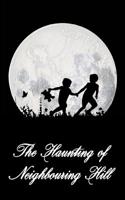 The Haunting of Neighbouring Hill: Book 1 1539847675 Book Cover