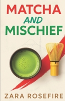 Matcha and Mischief: A Grumpy/Sunshine, Rivals to Lovers Cozy Kink Romance B0FGF36KDC Book Cover