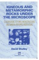 Igneous and Metamorphic Rocks under the Microscope: Classification, textures, microstructures and mineral preferred orientation 0412442000 Book Cover