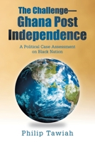 The Challenge-Ghana Post Independence: A Political Case Assessment on Black Nation B0FPQ5SQVN Book Cover