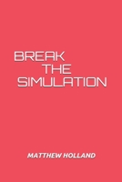 Break the Simulation 107773297X Book Cover