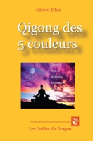 Qigong des 5 couleurs: Gemmes – Mudras – Méditations - Respirations taoïstes (Les Guides du Dragon) B087SGS5S1 Book Cover