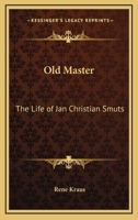Old Master - The Life Of Jan Christian Smuts 1432510355 Book Cover