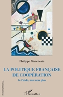 La politique française de coopération: Je t'aide, moi non plus (Inter-National) (French Edition) 2343221626 Book Cover