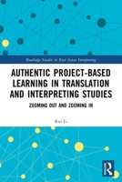Authentic Project-based Learning in Translation and Interpreting Studies: Zooming Out and Zooming In 103289380X Book Cover