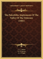 The Paleolithic Implements Of The Valley Of The Delaware 0548613656 Book Cover