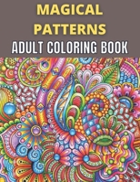 Magical Patterns Adult Coloring Book: An Adult Coloring Book with Magical Patterns Adult Coloring Book. Cute Fantasy Scenes, and Beautiful Flower Designs for Relaxation. B08XSCRLYL Book Cover