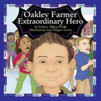 Oakley Farmer, Extraordinary Hero 1943523312 Book Cover